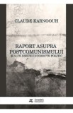 Raport asupra postcomunismului si alte eseuri incorecte politic - Claude Karnoouh