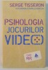PSIHOLOGIA JOCURILOR VIDEO de SERGE TISSERON IN COLABORARE CU ISABELLE GRAVILLON , 2010
