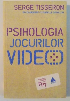 PSIHOLOGIA JOCURILOR VIDEO de SERGE TISSERON IN COLABORARE CU ISABELLE GRAVILLON , 2010 foto