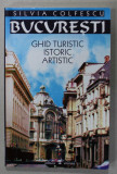 BUCURESTI , GHID ISTORIC , ARTISTIC de SILVIA COLFESCU , 2002