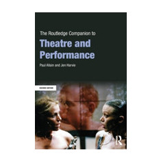 The Routledge Companion to Theatre and Performance | UK) Paul (University of Kent Allain, UK) University of London Jen (Queen Mary Harvie