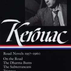 Jack Kerouac: Road Novels 1957-1960: On the Road/The Dharma Bums/The Subterraneans/Tristessa/Lonesome Traveler/From the Journals 1949-1954