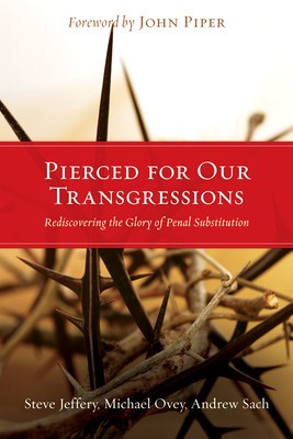 Pierced for Our Transgressions: Rediscovering the Glory of Penal Substitution foto