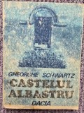 Castelul albastru - Gheorghe Schwartz, 1986, 254 pagini, stare buna