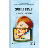 Copiii erei digitale | Martin L. Kutscher