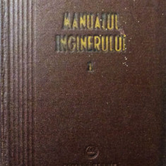 Manualul inginerului ( Vol. 1 - Matematica, fizica, căldura )