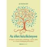 Az &eacute;let k&eacute;zik&ouml;nyve - 10 l&eacute;p&eacute;s a spiritu&aacute;lis szabads&aacute;g, a tiszta elme &eacute;s a tart&oacute;s boldogs&aacute;g el&eacute;r&eacute;s&eacute;hez - Jo Bowlby