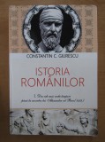 Ctin C. Giurescu - Istoria rom&acirc;nilor ( Vol. I )