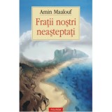 Fratii nostri neasteptati - Amin Maalouf