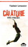 Calatorie spre fericire | Vladimir Lermontov, Europress