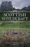 Scottish Witchcraft: A Complete Guide to Authentic Folklore, Spells, and Magickal Tools