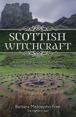 Scottish Witchcraft: A Complete Guide to Authentic Folklore, Spells, and Magickal Tools foto
