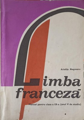 LIMBA FRANCEZA, MANUAL PENTRU CLASA A IX-A (ANUL V DE STUDIU)-ARISTITA NEGREANU foto