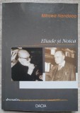 Eliade si Noica - Mircea Handoca, Editura Dacia, 2002, 268 pagini, Filosofie