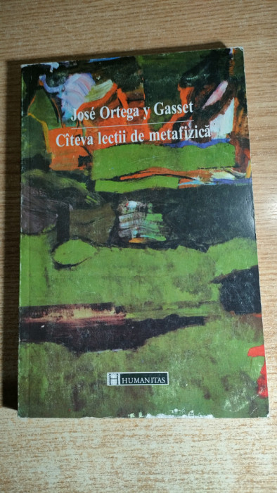 Jose Ortega y Gasset - Citeva [cateva] lectii de metafizica (Humanitas, 1999)