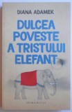 DULCEA POVESTE A TRISTULUI ELEFANT de DIANA ADAMEK , 2017