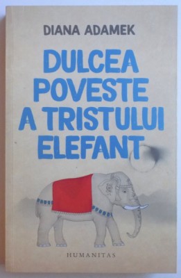 DULCEA POVESTE A TRISTULUI ELEFANT de DIANA ADAMEK , 2017 foto