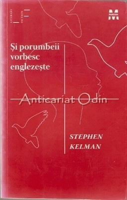 Si Porumbeii Vorbesc Englezeste - Stephen Kelman