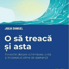 O Sa Treaca Si Asta, Julia Samuel - Editura Trei