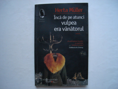 Inca de pe atunci vulpea era vanatorul - Herta Muller foto