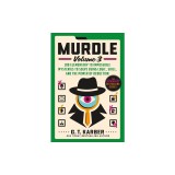 Murdle: Volume 3: 100 Elementary to Impossible Mysteries to Solve Using Logic, Skill, and the Power of Deduction