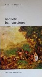 Secretul lui Watteau - Camille Mauclair, Editura Meridiane 1970, Carte Arta, Biblioteca de Arta, Coperta Necartonata