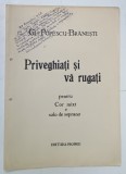 PRIVEGHEATI SI VA RUGATI , PENTRU COR MIXT SI SOLO DE SOPRANO de GH. POPESCU - BRANESTI , ANII &#039;20 , PARTITURA CU TEXT * , DEDICATIE *