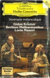Pyotr Ilyich Tchaikovsky, Gidon Kremer, Berliner Philharmoniker, Lorin Maazel - Violin Concerto, S&eacute;r&eacute;nade M&eacute;lancolique, Caseta audio