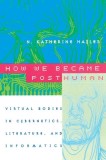 How We Became Posthuman: Virtual Bodies in Cybernetics, Literature, and Informatics