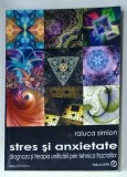 STRES SI ANXIETATE , DIAGNOZA SI TERAPIA UNIFICARII PRIN TEHNICA FRACTALILOR de RALUCA SIMION , 2018