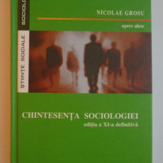 CHINTESENTA SOCIOLOGIEI de NICOLAE GROSU , EDITIA A XI A DEFINITIVA , 2007