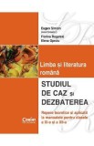 Limba si literatura romana. Studiul de caz si dezbaterea clasa 11 si 12 - Eugen Simion, Limba Romana