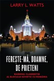Fereste-ma, Doamne, de prieteni. Razboiul clandestin al blocului sovietic cu Romania | Larry L. Watts, Rao