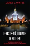 Fereste-ma, Doamne, de prieteni. Razboiul clandestin al blocului sovietic cu Romania | Larry L. Watts