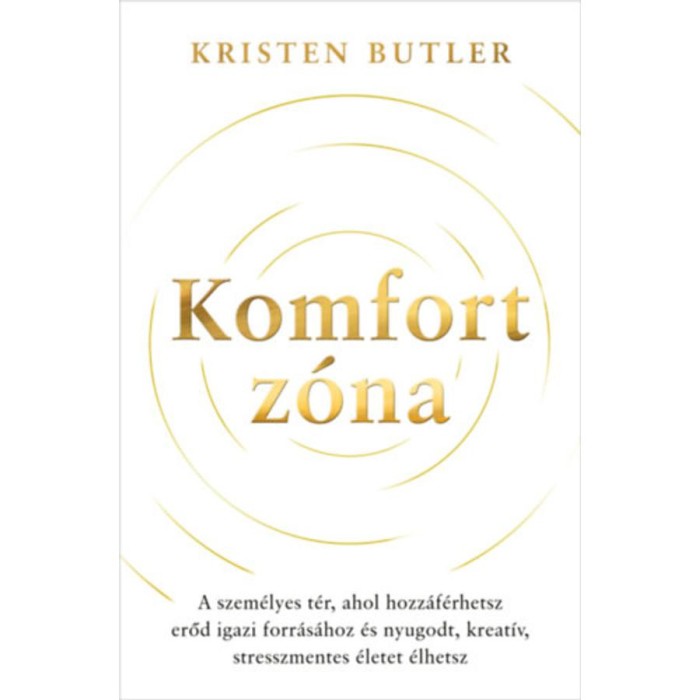 Komfortz&oacute;na - A szem&eacute;lyes t&eacute;r, ahol hozz&aacute;f&eacute;rhetsz erőd igazi forr&aacute;s&aacute;hoz &eacute;s nyugodt, kreat&iacute;v, stresszmentes &eacute;letet &eacute;lhetsz - Kristen Butler