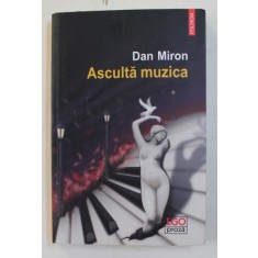 ASCULTA MUZICA - O FUGA - roman de DAN MIRON , 2018