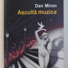 ASCULTA MUZICA - O FUGA - roman de DAN MIRON , 2018