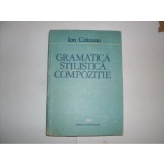Gramatica Stilistica Compozitie - Ion Coteanu , 20884