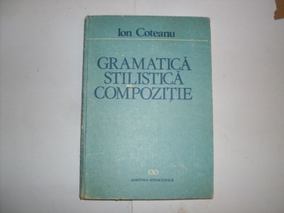 Gramatica Stilistica Compozitie - Ion Coteanu , 20884 foto