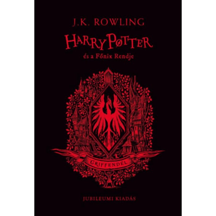 Harry Potter &eacute;s a Főnix Rendje - Griffend&eacute;les kiad&aacute;s - J. K. Rowling