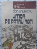 Umor pe Patru Roți - Dan Ursuleanu, Editura Sport-Turism 1981, Roman Rom&acirc;nesc, Carte de Vacanță, Beletristică