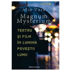 Magnum Mysterium. Teatru si film in lumina povestii lumii &ndash; Alin Vara