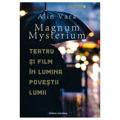 Magnum Mysterium. Teatru si film in lumina povestii lumii &amp;ndash; Alin Vara foto