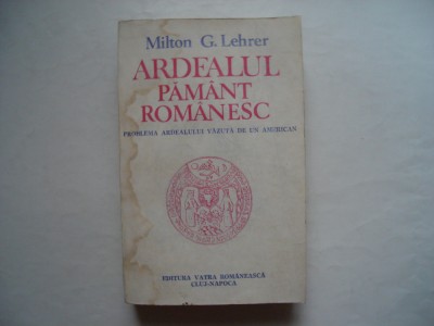 Ardealul pamant romanesc - Milton G. Lehrer foto