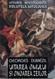 Uitarea Omului si Onoarea Zeilor - Georges Dumezil - Carte