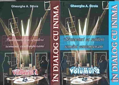 IN DIALOG CU INIMA. INTERVIURI CU SCRIITORI ROMANI CONTEMPORANI VOL.1-2-GHEORGHE A. STROIA foto