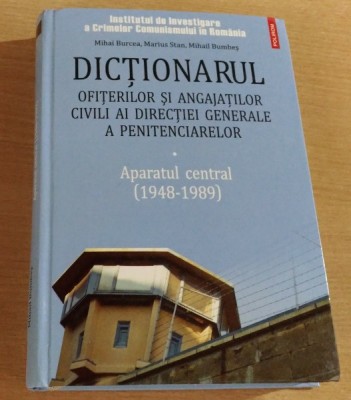 DICTIONARUL OFITERILOR SI ANGAJATILOR CIVILI AI DIRECTIEI GENERALE A PENITENCIARELOR.APARATUL CENTRAL 1988-1989 - MIHAI BURCEA SI ALTII foto