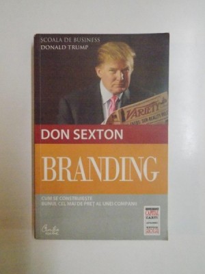 BRANDING , CUM SE CONSTRUIESTE BUNUL CEL MAI DE PRET AL UNEI COMPANII de DON SEXTON , 2012 foto