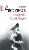 Fotograful Curtii Regale - Simona Antonescu