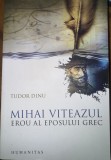 Mihai Viteazul - erou al eposului grec - Tudor Dinu